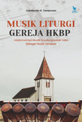Cover buku Musik Liturgi Gereja HKBP : Implementasi Musik Gondang Batak Toba Sebagai Musik Gerejawi