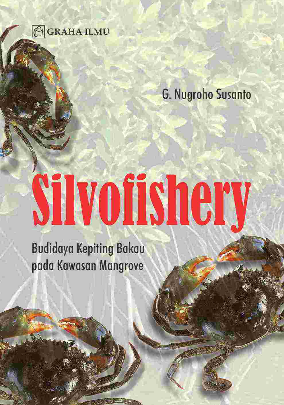 Cover buku Silvofishery; Budidaya Kepiting Bakau pada Kawasan Mangrove