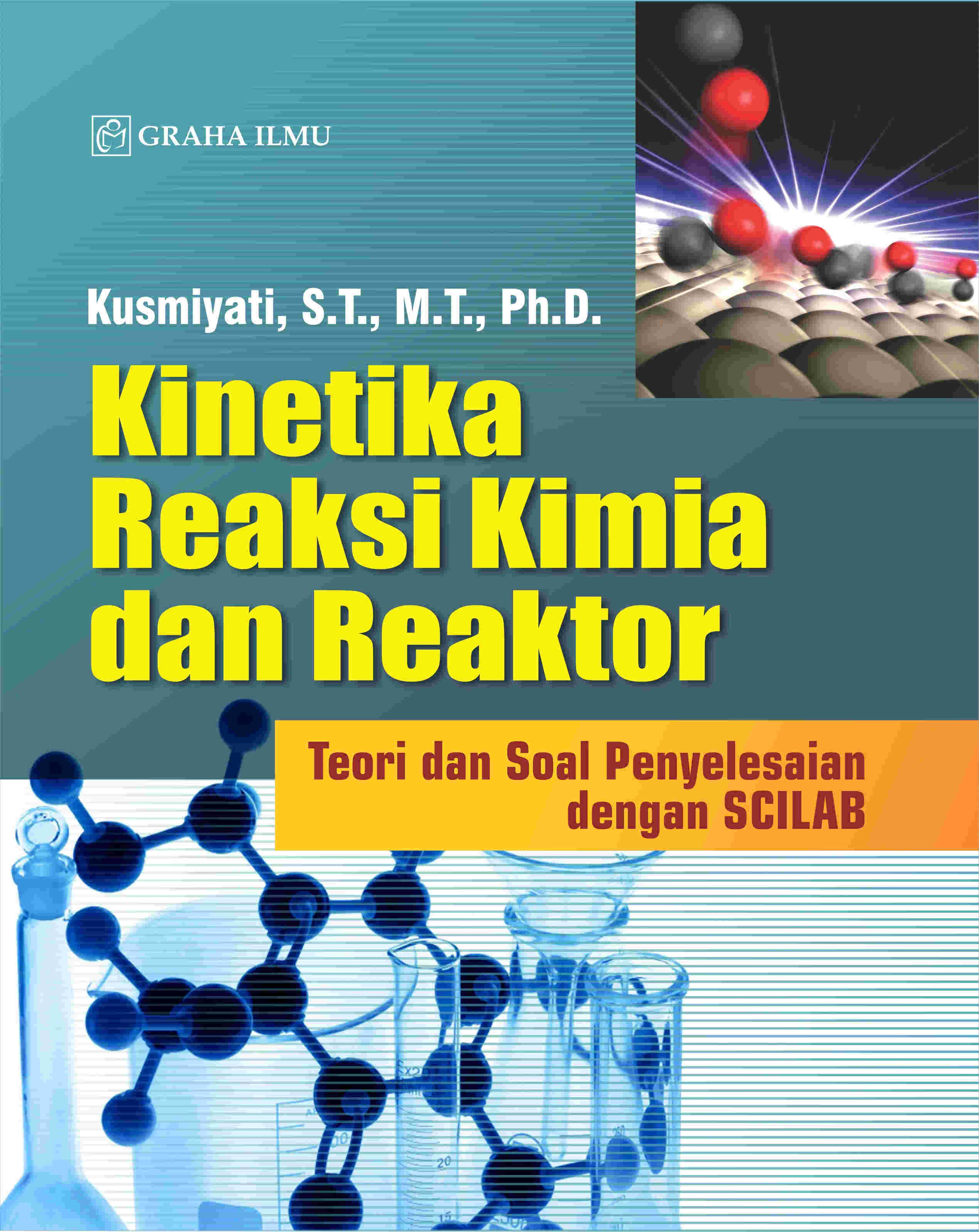 Cover buku Kinetika Reaksi Kimia dan Reaktor; Teori dan Soal Penyelesaian dengan SCILAB